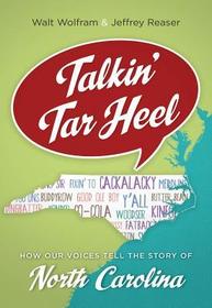 Talkin` Tar Heel – How Our Voices Tell the Story of North Carolina: How Our Voices Tell the Story of North Carolina