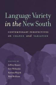 Language Variety in the New South – Contemporary Perspectives on Change and Variation: Contemporary Perspectives on Change and Variation