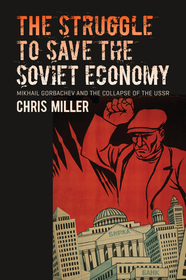 The Struggle to Save the Soviet Economy – Mikhail Gorbachev and the Collapse of the USSR: Mikhail Gorbachev and the Collapse of the USSR