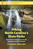 Hiking North Carolina`s State Parks – The Best Trail Adventures from the Appalachians to the Atlantic: The Best Trail Adventures from the Appalachians to the Atlantic