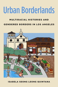 Urban Borderlands: Multiracial Histories and Gendered Borders in Los Angeles