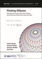 Finding Ellipses – What Blaschke Products, Poncelet`s Theorem, and the Numerical Range Know about Each Other: What Blaschke Products, Poncelet's Theorem, and the Numerical Range Know About Each Other