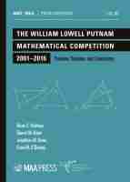 The William Lowell Putnam Mathematical Competiti – Problems, Solutions, and Commentary: Problems, Solutions, and Commentary