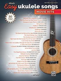 Alfred's Easy Ukulele Songs -- Movie Hits: 50 Songs and Themes Alfred's Easy Ukulele Songs -- Movie Hits: 50 Songs and Themes