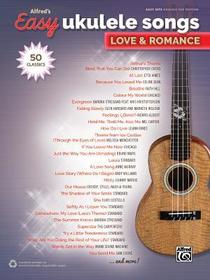 Alfred's Easy Ukulele Songs -- Love & Romance: 50 Classics Alfred's Easy Ukulele Songs -- Love & Romance: 50 Classics