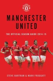 Manchester United: The Official Season Guide 2014-15: The Official Season Guide 2014-15