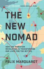 The New Nomads: How the Migration Revolution is Making the World a Better Place The New Nomads: How the Migration Revolution is Making the World a Better Place