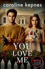 You Love Me: The highly anticipated sequel to You and Hidden Bodies (YOU series Book 3) You Love Me: The highly anticipated sequel to You and Hidden Bodies (YOU series Book 3)