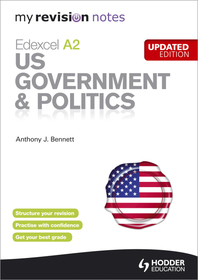 My Revision Notes: Edexcel A2 US Government & Politics Updated Edition My Revision Notes: Edexcel A2 US Government & Politics Updated Edition