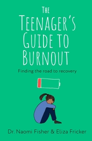 The Teenager's Guide to Burnout: Finding the Road to Recovery The Teenager's Guide to Burnout: Finding the Road to Recovery