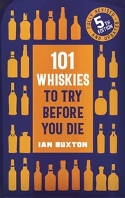 101 Whiskies to Try Before You Die (5th edition): 5th Edition 101 Whiskies to Try Before You Die (5th edition): 5th Edition