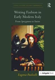 Writing Fashion in Early Modern Italy: From Sprezzatura to Satire