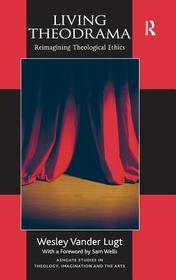 Living Theodrama: Reimagining Theological Ethics