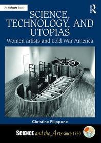 Science, Technology, and Utopias: Women Artists and Cold War America