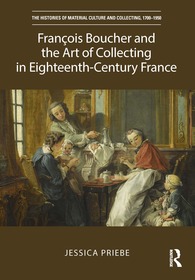François Boucher and the Art of Collecting in Eighteenth-Century France: Artist, Collector and Connoisseur