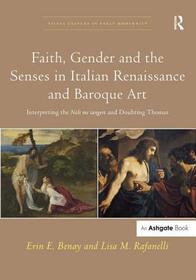 Faith, Gender and the Senses in Italian Renaissance and Baroque Art: Interpreting the Noli me tangere and Doubting Thomas Faith, Gender and the Senses in Italian Renaissance and Baroque Art: Interpreting the Noli me tangere and Doubting Thomas
