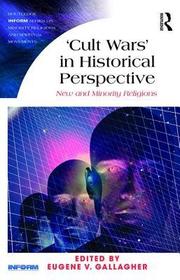 Cult Wars' in Historical Perspective: New and Minority Religions