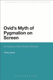 Ovid's Myth of Pygmalion on Screen: In Pursuit of the Perfect Woman