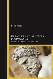 Heracles and Athenian Propaganda: Politics, Imagery and Drama Heracles and Athenian Propaganda: Politics, Imagery and Drama