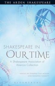 Shakespeare in Our Time: A Shakespeare Association of America Collection Shakespeare in Our Time: A Shakespeare Association of America Collection