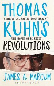 Thomas Kuhn's Revolutions: A Historical and an Evolutionary Philosophy of Science?