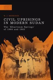 Civil Uprisings in Modern Sudan: The 'Khartoum Springs' of 1964 and 1985