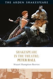 Shakespeare in the Theatre: Peter Hall Shakespeare in the Theatre: Peter Hall