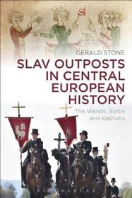 Slav Outposts in Central European History: The Wends, Sorbs and Kashubs Slav Outposts in Central European History: The Wends, Sorbs and Kashubs