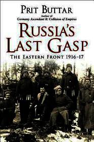Russia's Last Gasp: The Eastern Front 1916-17