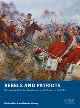 Rebels and Patriots: Wargaming Rules for North America: Colonies to Civil War