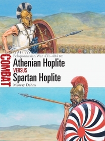 Athenian Hoplite vs Spartan Hoplite: Peloponnesian War 431–404 BC