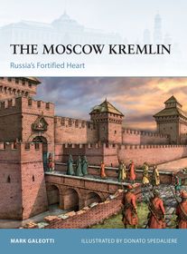 The Moscow Kremlin: Russia?s Fortified Heart