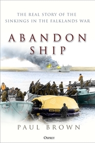 Abandon Ship: The Real Story of the Sinkings in the Falklands War