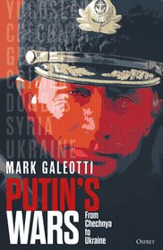 Putin's Wars: From Chechnya to Ukraine Putin's Wars: From Chechnya to Ukraine