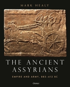 The Ancient Assyrians: Empire and Army, 883?612 BC The Ancient Assyrians: Empire and Army, 883?612 BC
