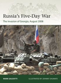 Russia's Five-Day War: The invasion of Georgia, August 2008 Russia's Five-Day War: The invasion of Georgia, August 2008