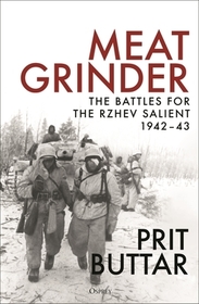 Meat Grinder: The Battles for the Rzhev Salient, 1942?43