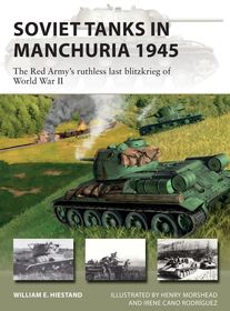 Soviet Tanks in Manchuria 1945: The Red Army's ruthless last blitzkrieg of World War II Soviet Tanks in Manchuria 1945: The Red Army's ruthless last blitzkrieg of World War II