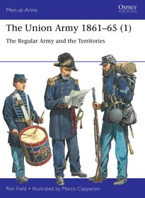 The Union Army 1861?65 (1): The Regular Army and the Territories The Union Army 1861?65 (1): The Regular Army and the Territories