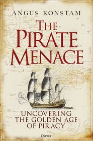 The Pirate Menace: Uncovering the Golden Age of Piracy