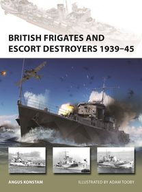 British Frigates and Escort Destroyers 1939?45: Hunt, River, Loch and Bay-Class Frigates and Escort Destroyers
