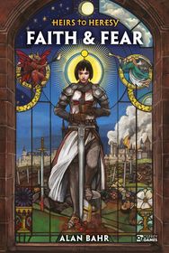 Heirs to Heresy: Faith & Fear: Faith & Fear