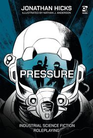 Pressure: Industrial Science Fiction Roleplaying Pressure: Industrial Science Fiction Roleplaying