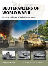Beutepanzers of World War II: Captured tanks and AFVs in German service Beutepanzers of World War II: Captured tanks and AFVs in German service