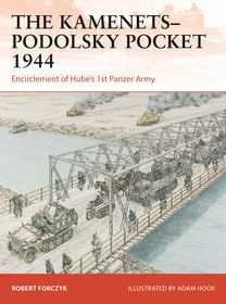 The Kamenets-Podolsky Pocket 1944: Encirclement of Hube?s 1st Panzer Army The Kamenets-Podolsky Pocket 1944: Encirclement of Hube?s 1st Panzer Army