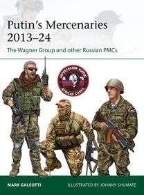 Putin's Mercenaries, 2013?24: The Wagner Group and other Russian PMCs