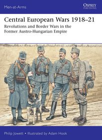 Central European Wars 1918?21: Revolutions and Border Wars in the Former Austro-Hungarian Empire Central European Wars 1918?21: Revolutions and Border Wars in the Former Austro-Hungarian Empire