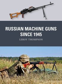Russian Machine Guns since 1945 Russian Machine Guns since 1945