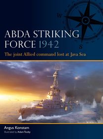 ABDA Striking Force 1942: The joint Allied command lost at Java Sea