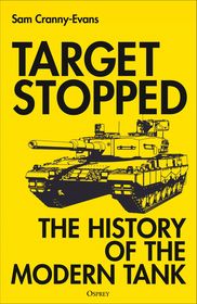 Target Stopped: The History of the Modern Tank
